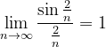 \dpi{120} \lim_{n \to \infty }\frac{\sin \frac{2}{n}}{\frac{2}{n}}=1